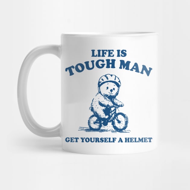 Life is Tough Man Get Yourself A Helmet Retro T-Shirt, Funny Bear Minimalistic Graphic T-shirt, Funny Sayings 90s Shirt, Vintage Gag by CamavIngora